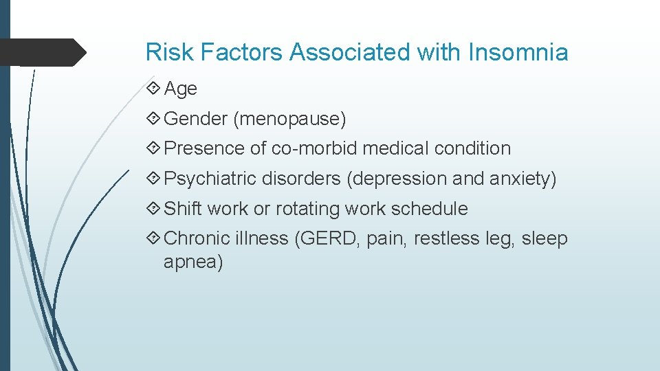 Risk Factors Associated with Insomnia Age Gender (menopause) Presence of co-morbid medical condition Psychiatric