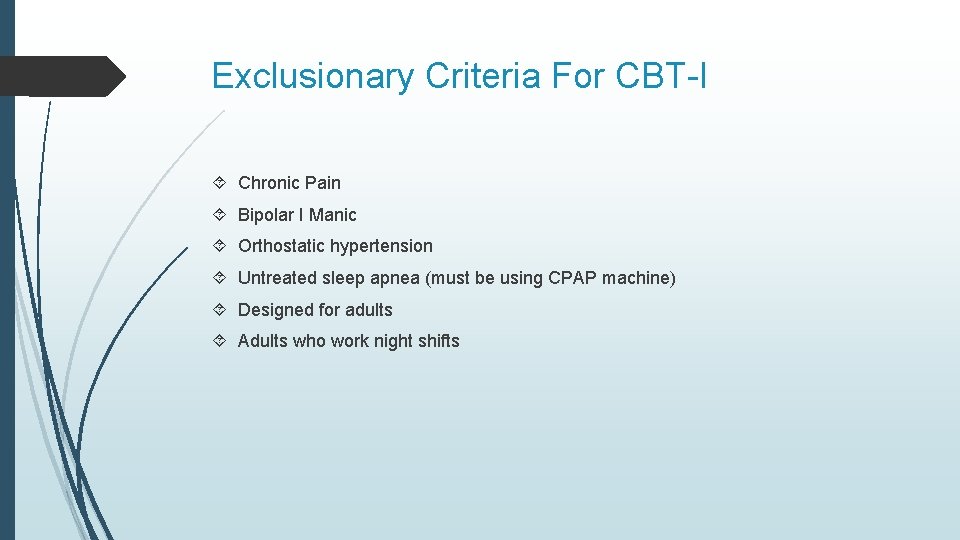 Exclusionary Criteria For CBT-I Chronic Pain Bipolar I Manic Orthostatic hypertension Untreated sleep apnea