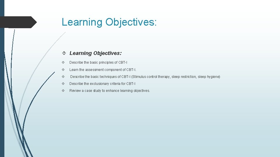 Learning Objectives: Describe the basic principles of CBT-I Learn the assessment component of CBT-I.