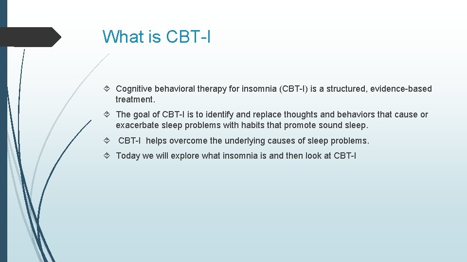 What is CBT-I Cognitive behavioral therapy for insomnia (CBT-I) is a structured, evidence-based treatment.