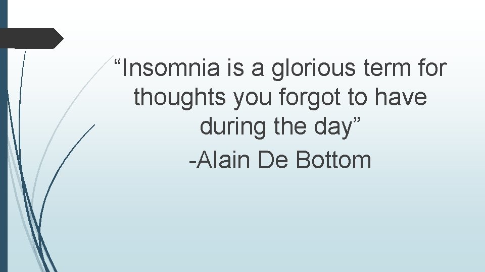 “Insomnia is a glorious term for thoughts you forgot to have during the day”