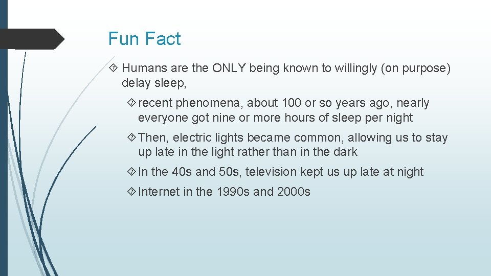 Fun Fact Humans are the ONLY being known to willingly (on purpose) delay sleep,