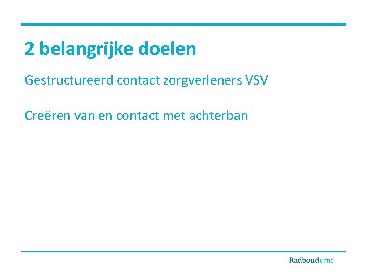 2 belangrijke doelen Gestructureerd contact zorgverleners VSV Creëren van en contact met achterban 