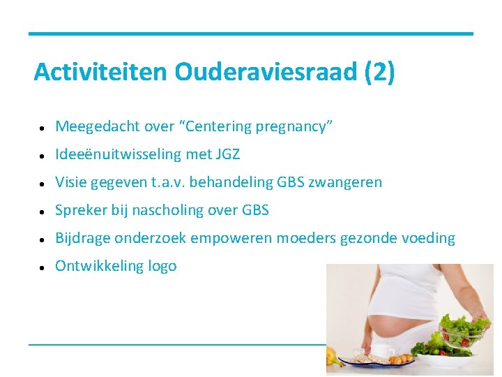 Activiteiten Ouderaviesraad (2) Meegedacht over “Centering pregnancy” Ideeënuitwisseling met JGZ Visie gegeven t. a.