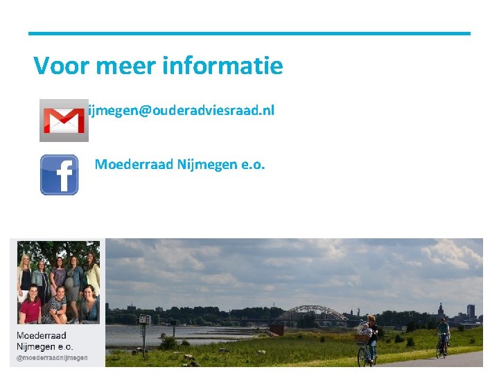 Voor meer informatie Nijmegen@ouderadviesraad. nl Moederraad Nijmegen e. o. 