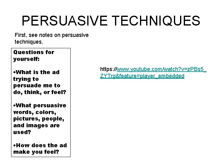 PERSUASIVE TECHNIQUES First, see notes on persuasive techniques. Questions for yourself: • What is
