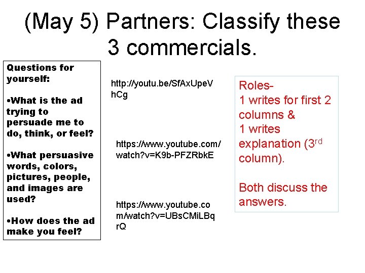 (May 5) Partners: Classify these 3 commercials. Questions for yourself: • What is the