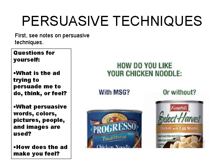 PERSUASIVE TECHNIQUES First, see notes on persuasive techniques. Questions for yourself: • What is