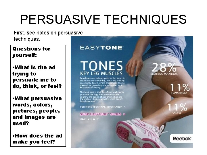 PERSUASIVE TECHNIQUES First, see notes on persuasive techniques. Questions for yourself: • What is