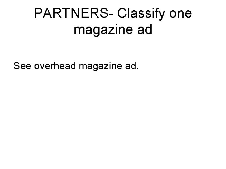 PARTNERS- Classify one magazine ad See overhead magazine ad. 