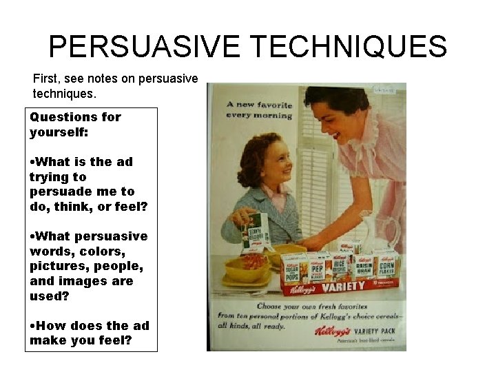 PERSUASIVE TECHNIQUES First, see notes on persuasive techniques. Questions for yourself: • What is