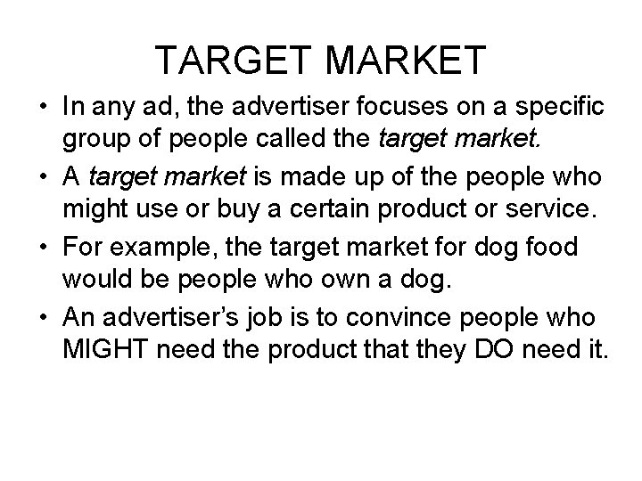 TARGET MARKET • In any ad, the advertiser focuses on a specific group of