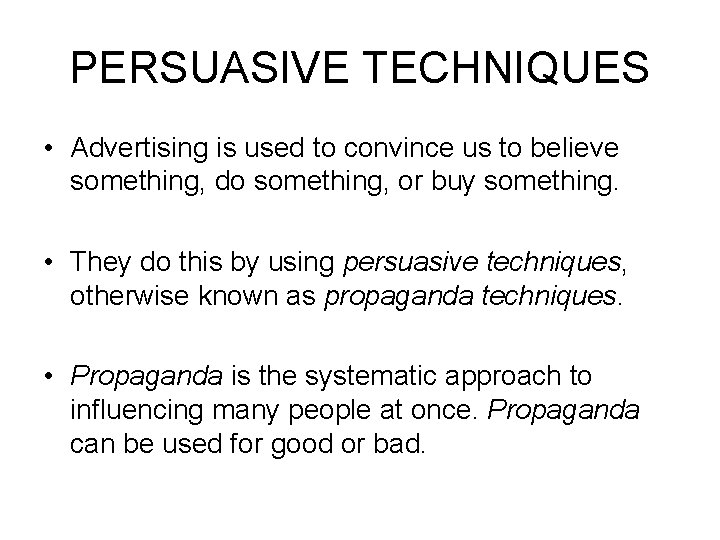 PERSUASIVE TECHNIQUES • Advertising is used to convince us to believe something, do something,