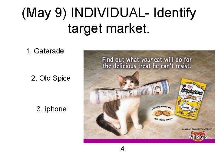 (May 9) INDIVIDUAL- Identify target market. 1. Gaterade 2. Old Spice 3. iphone 4.