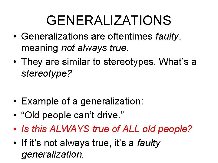 GENERALIZATIONS • Generalizations are oftentimes faulty, meaning not always true. • They are similar