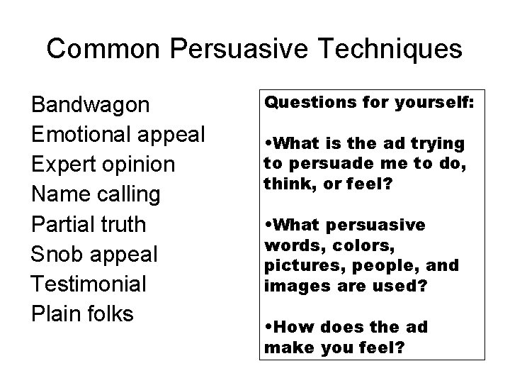 Common Persuasive Techniques Bandwagon Emotional appeal Expert opinion Name calling Partial truth Snob appeal