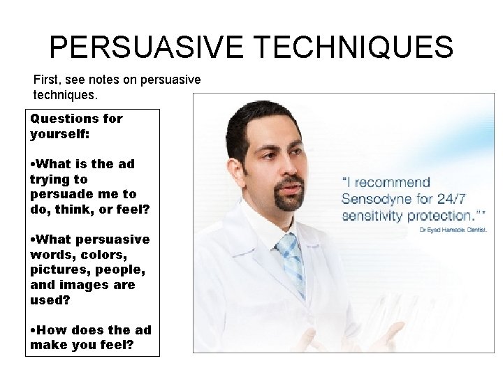 PERSUASIVE TECHNIQUES First, see notes on persuasive techniques. Questions for yourself: • What is