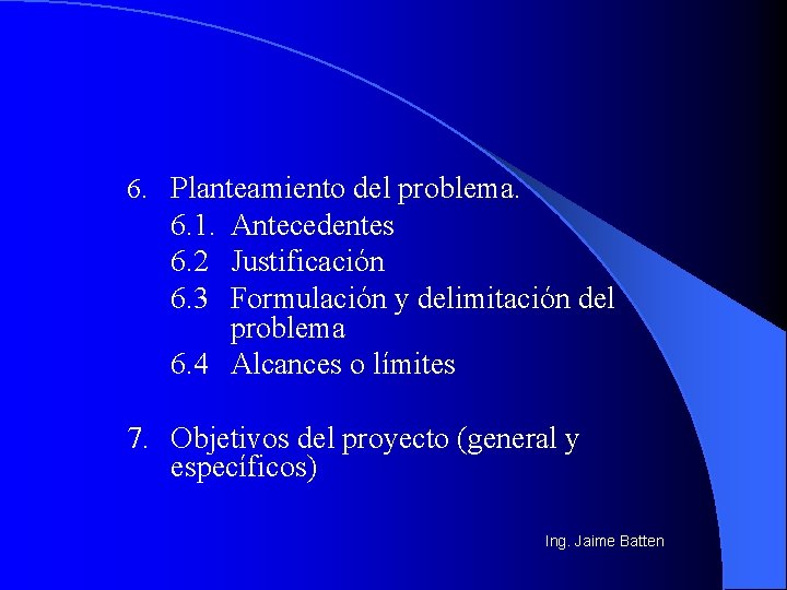 6. Planteamiento del problema. 6. 1. Antecedentes 6. 2 Justificación 6. 3 Formulación y