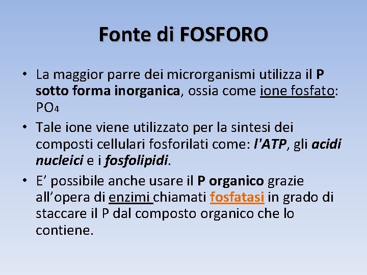 Fonte di FOSFORO • La maggior parre dei microrganismi utilizza il P sotto forma