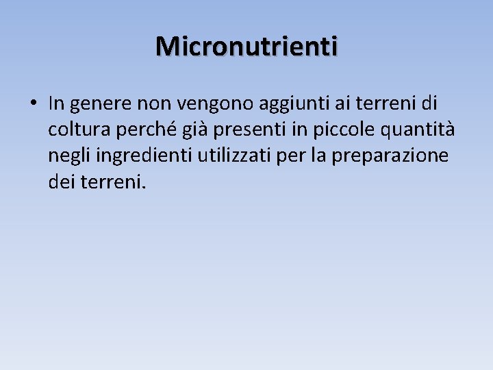 Micronutrienti • In genere non vengono aggiunti ai terreni di coltura perché già presenti