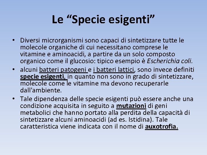 Le “Specie esigenti” • Diversi microrganismi sono capaci di sintetizzare tutte le molecole organiche