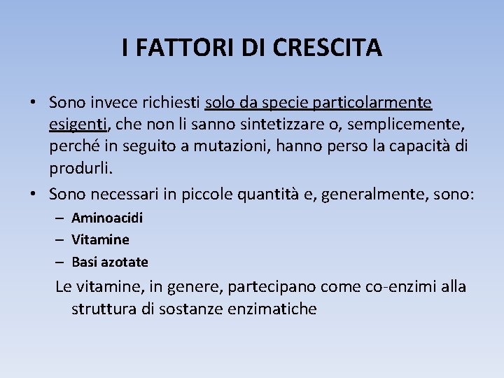 I FATTORI DI CRESCITA • Sono invece richiesti solo da specie particolarmente esigenti, che