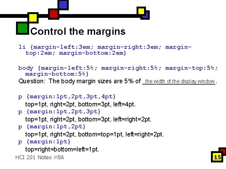 Control the margins li {margin-left: 3 em; margin-right: 3 em; margintop: 2 em; margin-bottom: