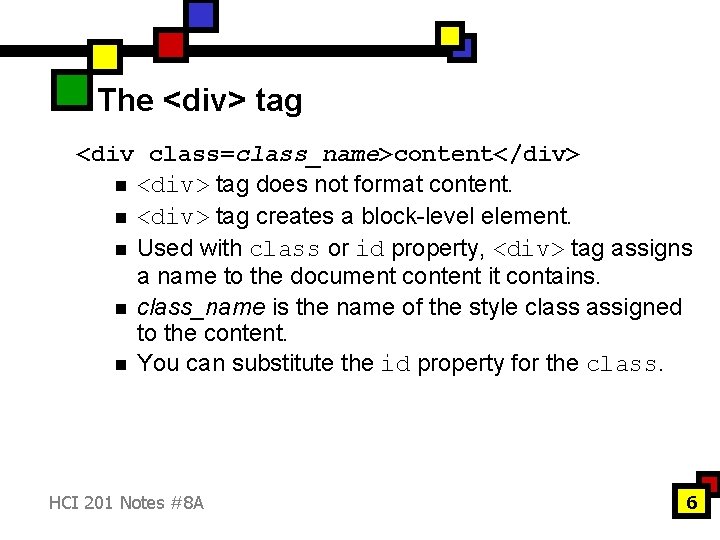 The <div> tag <div class=class_name>content</div> n <div> tag does not format content. n <div>