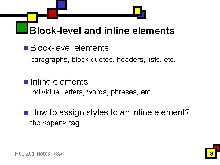Block-level and inline elements n Block-level elements paragraphs, block quotes, headers, lists, etc. n