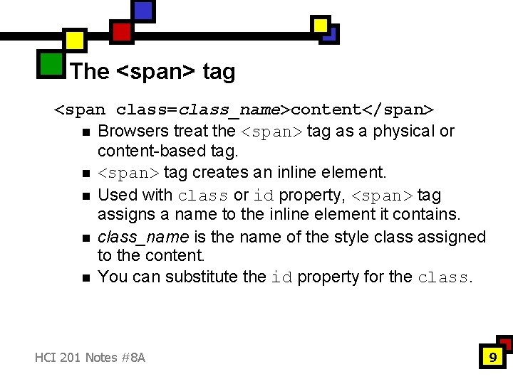 The <span> tag <span class=class_name>content</span> n Browsers treat the <span> tag as a physical
