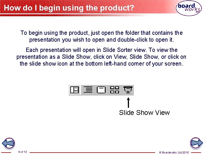 How do I begin using the product? To begin using the product, just open