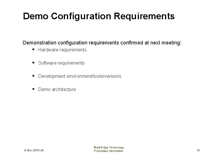 Demo Configuration Requirements Demonstration configuration requirements confirmed at next meeting: § Hardware requirements §