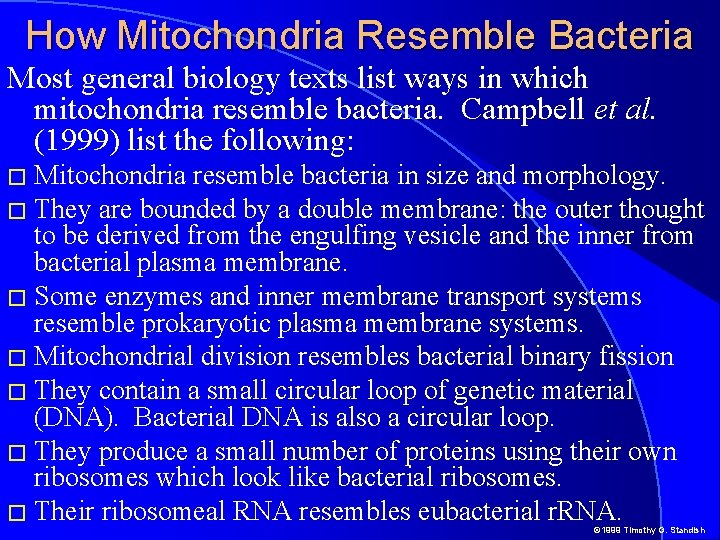 How Mitochondria Resemble Bacteria Most general biology texts list ways in which mitochondria resemble