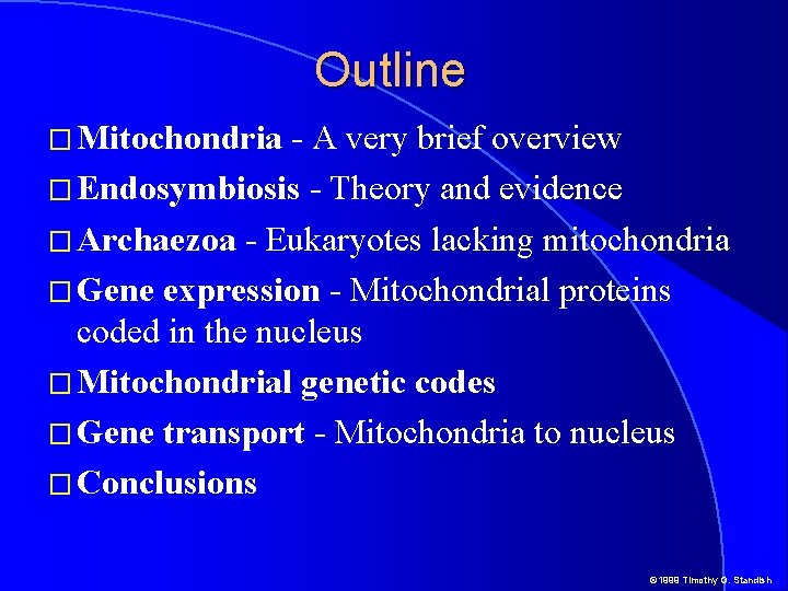Outline � Mitochondria - A very brief overview � Endosymbiosis - Theory and evidence