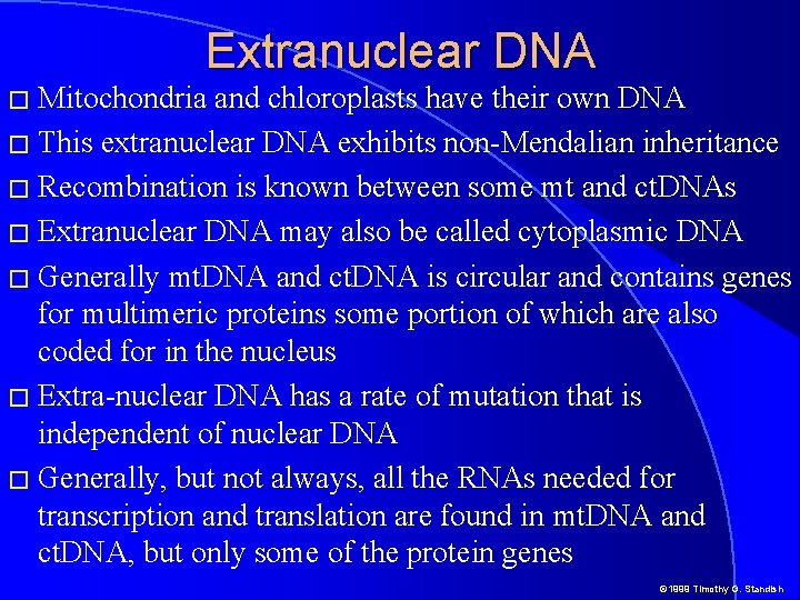 Extranuclear DNA � Mitochondria and chloroplasts have their own DNA � This extranuclear DNA