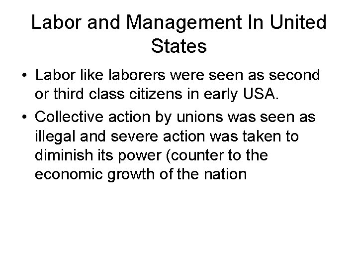 Labor and Management In United States • Labor like laborers were seen as second