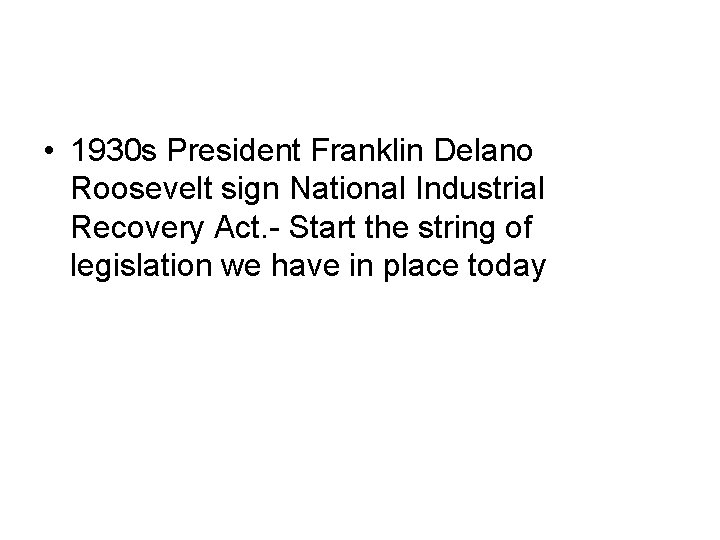  • 1930 s President Franklin Delano Roosevelt sign National Industrial Recovery Act. -