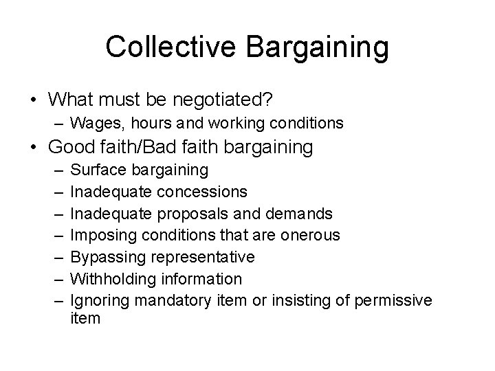 Collective Bargaining • What must be negotiated? – Wages, hours and working conditions •