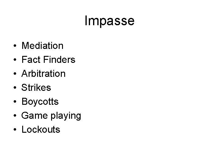 Impasse • • Mediation Fact Finders Arbitration Strikes Boycotts Game playing Lockouts 