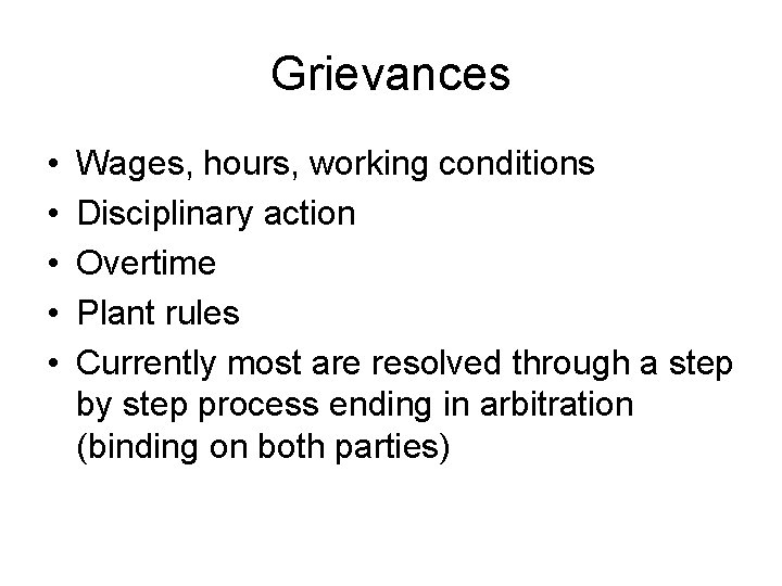 Grievances • • • Wages, hours, working conditions Disciplinary action Overtime Plant rules Currently