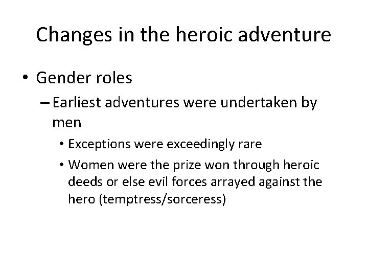 Changes in the heroic adventure • Gender roles – Earliest adventures were undertaken by