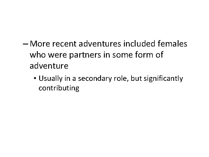 – More recent adventures included females who were partners in some form of adventure