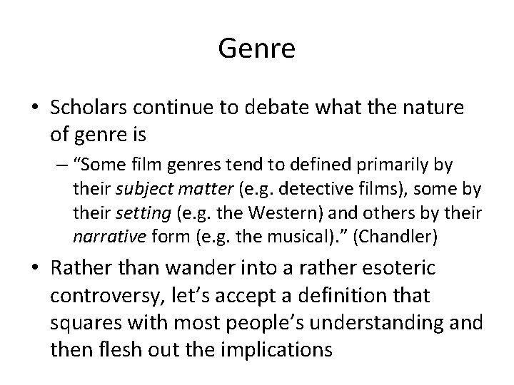 Genre • Scholars continue to debate what the nature of genre is – “Some