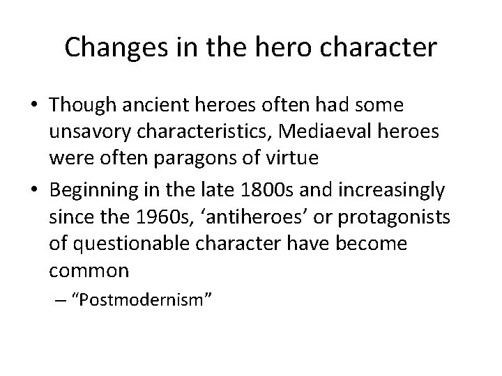 Changes in the hero character • Though ancient heroes often had some unsavory characteristics,