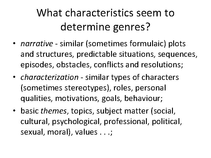 What characteristics seem to determine genres? • narrative - similar (sometimes formulaic) plots and