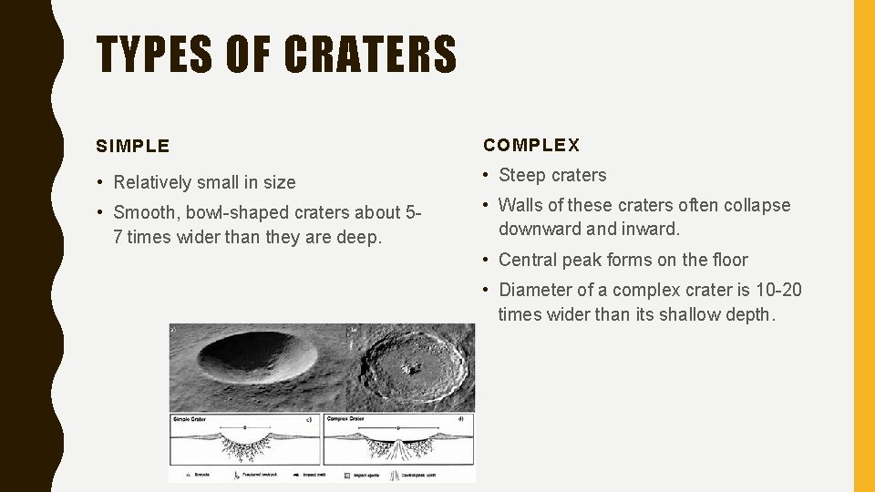 TYPES OF CRATERS SIMPLE COMPLEX • Relatively small in size • Steep craters •