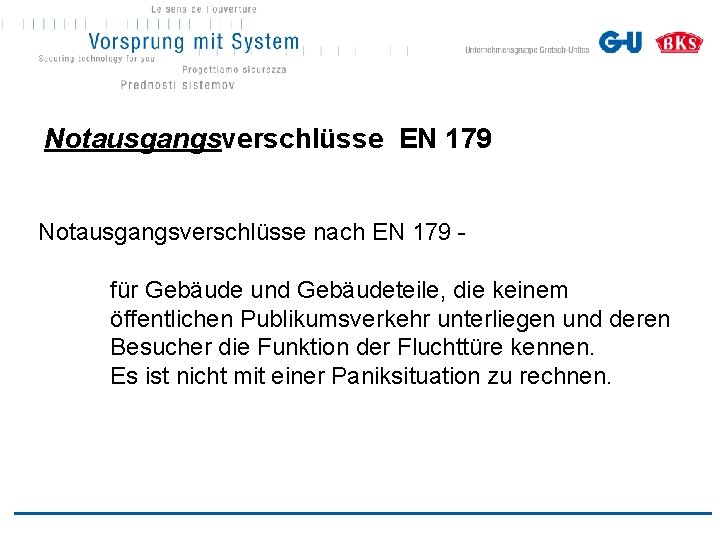 Notausgangsverschlüsse EN 179 Notausgangsverschlüsse nach EN 179 für Gebäude und Gebäudeteile, die keinem öffentlichen