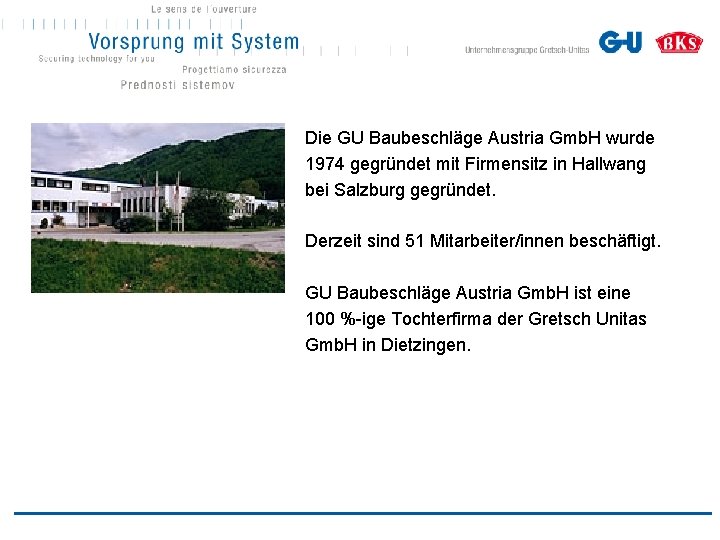 Die GU Baubeschläge Austria Gmb. H wurde 1974 gegründet mit Firmensitz in Hallwang bei