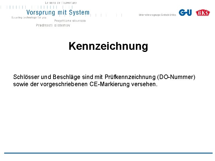Kennzeichnung Schlösser und Beschläge sind mit Prüfkennzeichnung (DO-Nummer) sowie der vorgeschriebenen CE-Markierung versehen. 