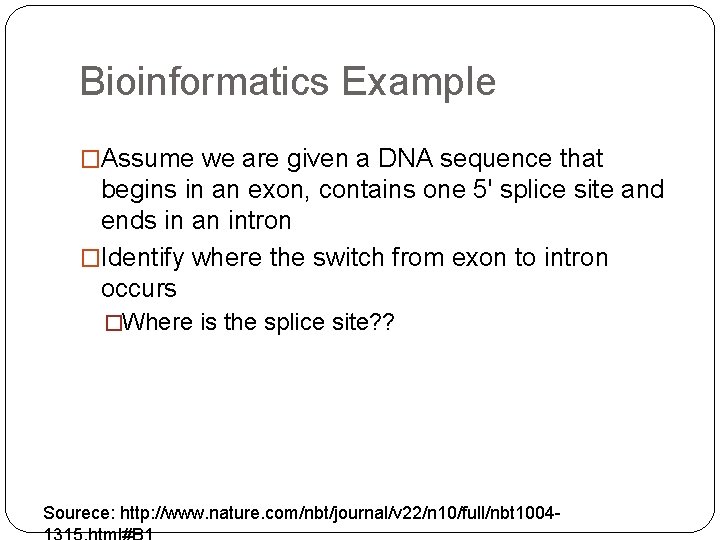 Bioinformatics Example �Assume we are given a DNA sequence that begins in an exon, Bioinformatics Example �Assume we are given a DNA sequence that begins in an exon,